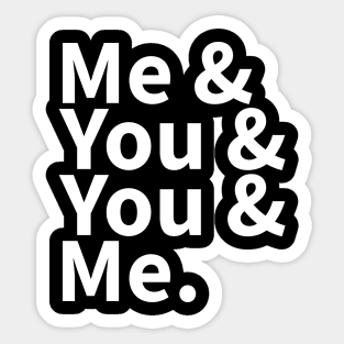 Me and You and You and Me Sticker